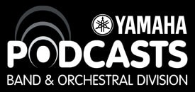 Yamaha Podcasts, Band & Orchestral Division