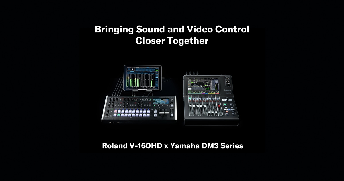 Yamaha DM3 Series And Roland V-160HD Offer Seamless Integration To